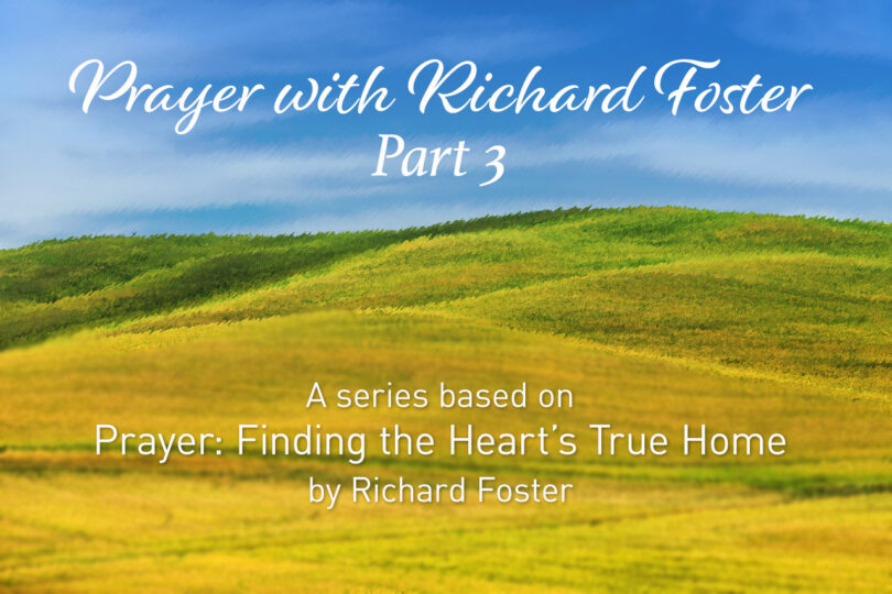 rayer With Richard Foster Part 3 - A Series based on Prayer: Finding the Heart’s True Home by Richard Foster