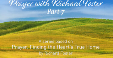 Prayer With Richard Foster Part 7 - A Series based on Prayer: Finding the Heart’s True Home by Richard Foster