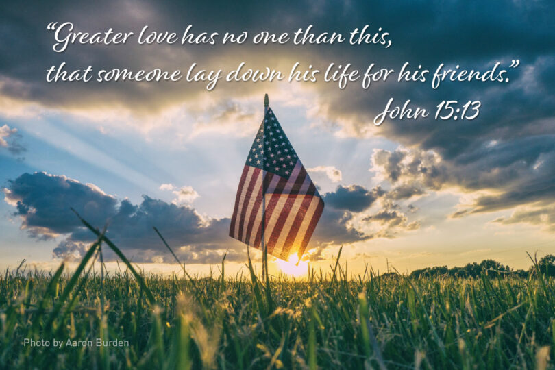 “Greater love has no one than this, that someone lay down his life for his friends.” John 15:13